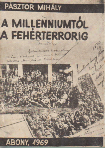 Pásztor Mihály - A millenniumtól a fehérterrorig