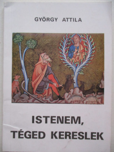 Gyrgy Attila - Istenem, Tged kereslek