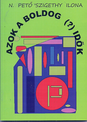 N.Pet� 'Szigethy Ilona - Azok a Boldog Id�k