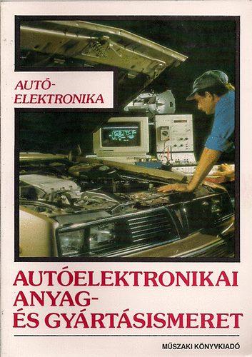 Dr T�th Lajos - Aut�elektronika-Aut�elektronikai anyag- �s gy�rt�sismeretek