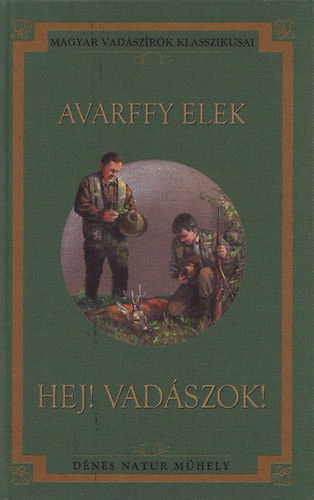 Avarffy Elek - Hej! Vadszok! (Magyar vadszrk klasszikusai 23.)