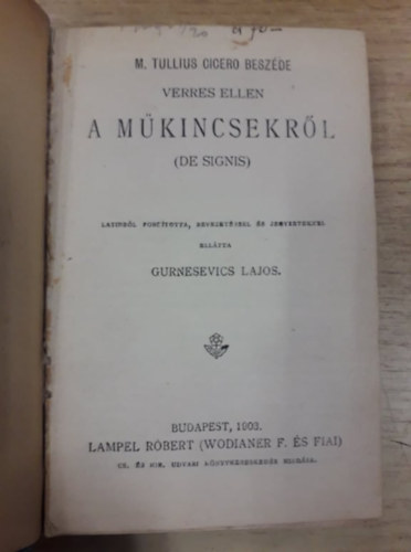 M. Tullius Cicero, Balassa József, Peisner Ignácz, Demosthenes, Kemény Ferencz, Höffding Harald, Oberle Károly - Cicero beszéde Verres ellen (De Signis) / Szemelvények a kódexek irodalmából / Képek a régi Pest-Budáról / Demosthenes philippikái / A világbéke / Darwin élete és tana / Schackleton délsarki expeditiója(hét mű egybekötve)