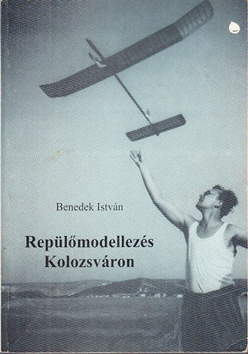 Benedek Istvn - Replmodellezs Kolozsvron (dediklt)