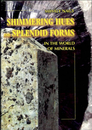 Nagy Mihály - Színek, fények és formák az ásványok világában - Angol kiadás
