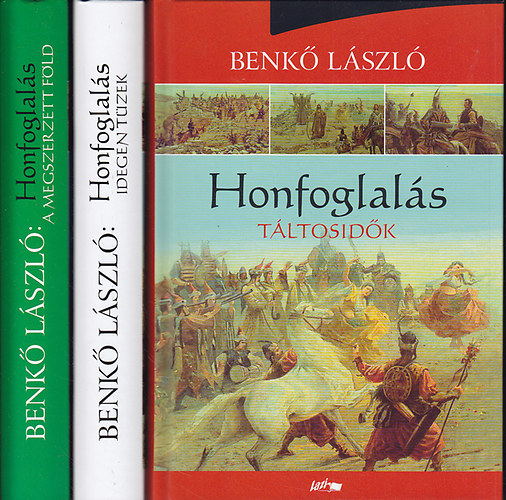 Benkő László - Honfoglalás Trilógia: Táltosidők - Idegen tüzek - Megszerzett föld