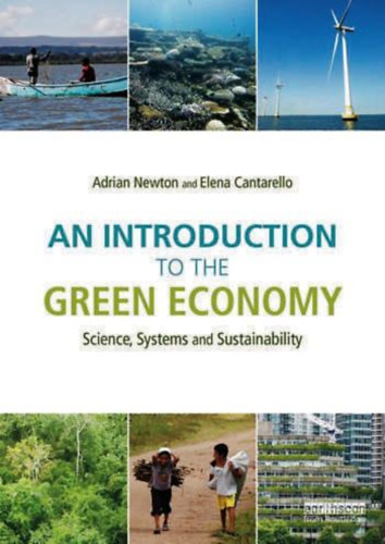Adrian C. Newton, Elena Cantarello - An Introduction to the Green Economy Science - Systems and Sustainability