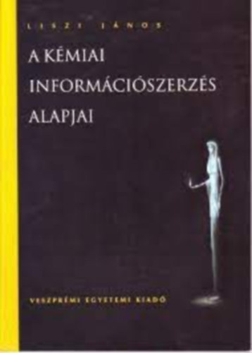 Liszi Jnos - A kmiai informciszerzs alapjai