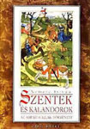 Nemere Istvn - Szentek s kalandorok - Az rpd-hziak trtnete I.