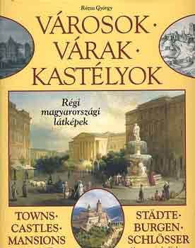 Rzsa Gyrgy - Vrosok, vrak, kastlyok - Rgi magyarorszgi ltkpek