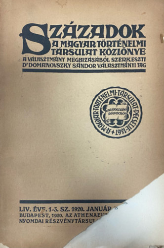 Domanovszky Sndor (szerk.) - Szzadok - A Magyar Trtnelmi Trsulat kzlnye LIV. vf. 1-3. szm (1920. janur-mrcius)