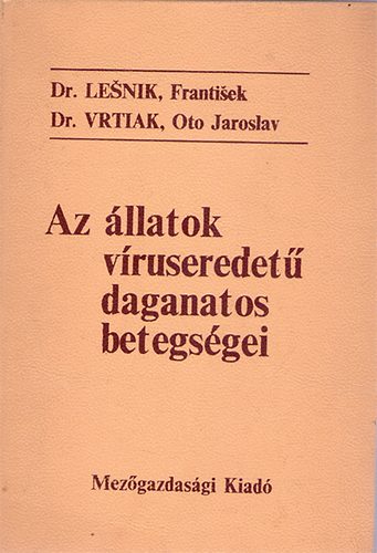 Dr. Lenik, Frantisek-Dr. Vrtiak, Oto Jaroslav - Az llatok vruseredet daganatos betegsgei