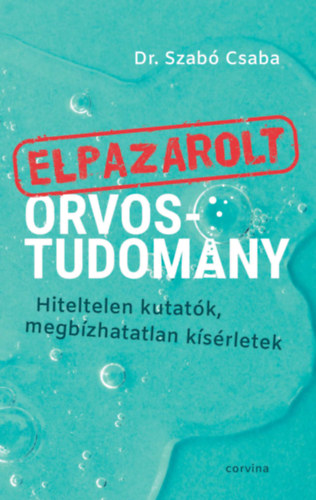 Dr. Szab� Csaba - Elpazarolt orvostudom�ny