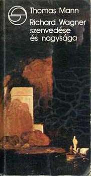 Thomas Mann - Richard Wagner szenved�se �s nagys�ga (M�rleg)