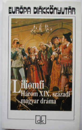 Szigligeti Ede, Kisfaludy Kroly, Csiky Gergely - Liliomfi (Hrom XIX. szzadi magyar drma)