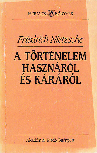 Friedrich Nietzsche - A történelem hasznáról és káráról (Hermész könyvek)