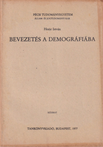 Hoz Istvn - Bevezets a demogrfiba - Pcsi Tudomnyegyetem llam- s Jogtudomnyi Kar 1977