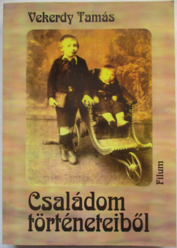 Vekerdy Tamás - Családom történeteiből