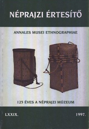 Selmeczi Kovcs Attila (szerk.) - Nprajzi rtest - Annales Musei Ethnographiae 1997. LXXIX.
