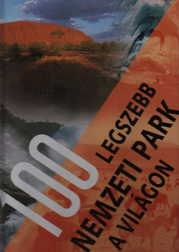 A 100 legszebb nemzeti park a vil�gon - Utaz�s �t kontinensen