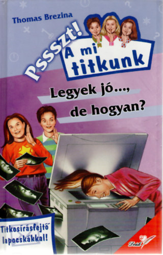 Thomas Brezina - Pssszt! A mi titkunk - Legyek j..., de hogyan?
