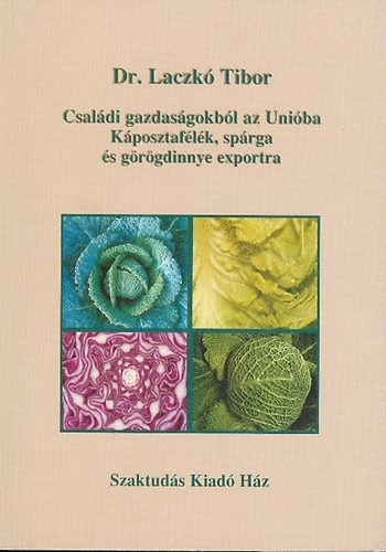 Laczk Tibor Dr. - Csaldi gazdasgokbl az Uniba - kposztaflk, sprga s grgdinnye