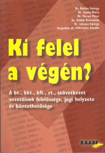 Dr. Koday Zsuzsanna (szerk) - Ki felel a végén?- A bt., kkt., rt., szövetkezet vezetőinek...