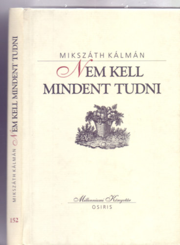 Mikszth Klmn, Vlogatta: Fbri Anna - Nem kell mindent tudni - Elbeszlsek 1895-1906 (Millenniumi Knyvtr)