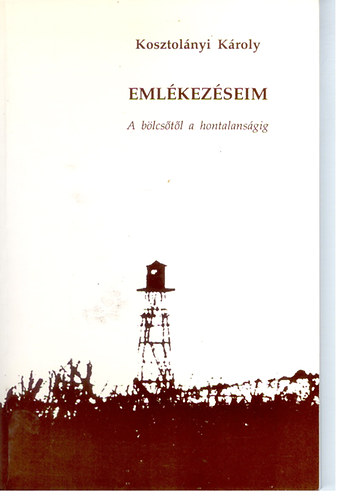 Kosztol�nyi K�roly - Eml�kez�seim     A b�lcs�t�l a hontalans�gig
