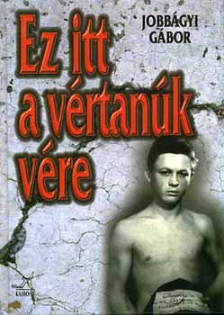 Jobbgyi Gbor - Ez itt a vrtank vre - Az 1956 utni megtorlsi eljrsok