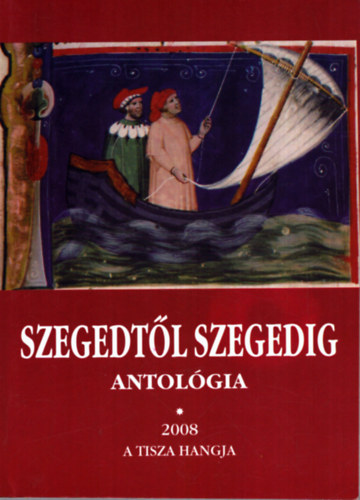 T�bb szerz� - Szegedt�l Szegedig - Antol�gia 2008 I. k�tet