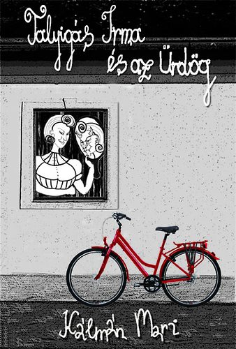 K�lm�n Mari - Talyig�s Irma �s az �rd�g