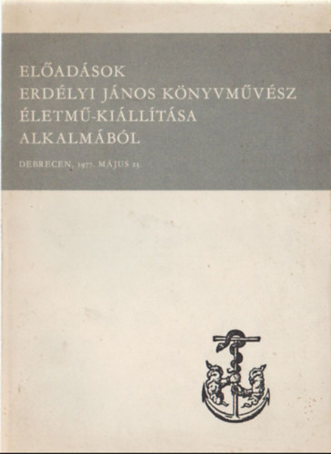 El�ad�sok Erd�lyi J�nos k�nyvm�v�sz �letm�-ki�ll�t�sa alkalm�b�l