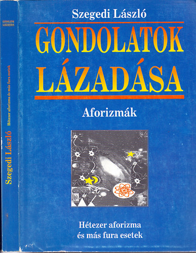 Szegedi L�szl� - Gondolatok l�zad�sa - Aforizm�k (H�tezer aforizma �s m�s fura esetek)