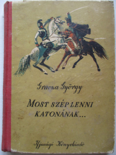 GRACZA GYRGY - Most szp lenni katonnak...