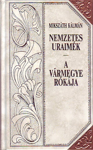 Mikszth Klmn - Nemzetes uraimk- A vrmegye rkja 1.2 (Dszes sorozatktsben, a sarkokon rzpnttal)