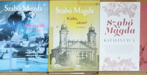 Szabó Magda - 3db Szabó Magda mű - Kiálts, város!-Drámák, Katalin utca, Nyusziék-Naplók 1950-1958