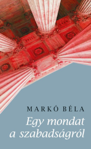 Mark Bla - Egy mondat a szabadsgrl