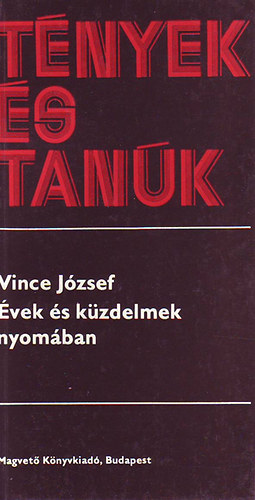 Vince J�zsef - T�nyek �s tan�k(�vek �s k�zdelmek nyom�ban)