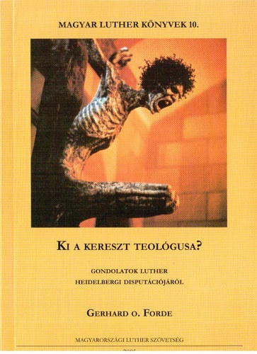 Forde, Gerhardo. - Ki a kereszt teolgusa?
