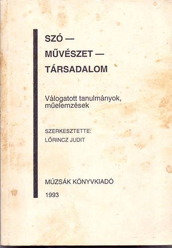 L�rincz Judit (szerk.) - Sz�-m�v�szet-t�rsadalom , V�logatott tanulm�nyok, m�elemz�sek