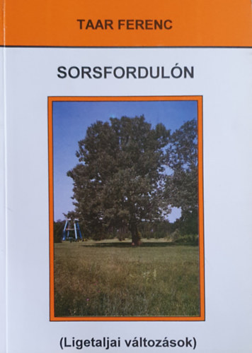 Taar Ferenc - Sorsfordulón (Ligetaljai változások)