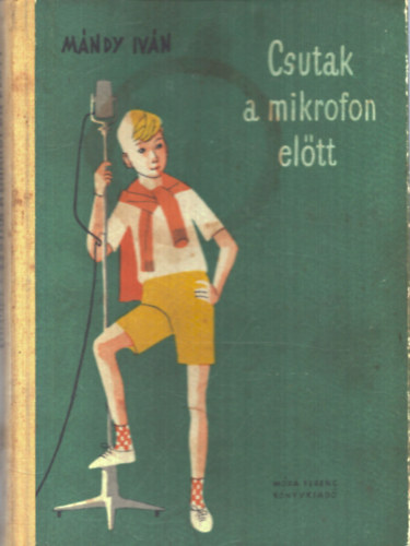 Mándy Iván - Csutak a mikrofon elött