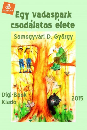 Somogyvri D. Gyrgy - Egy vadaspark csodlatos lete