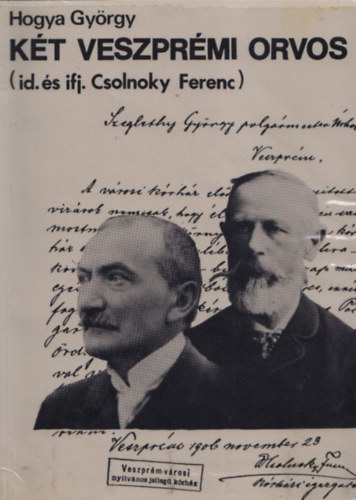 Hogya György - Két veszprémi orvos (id. és ifj. Csolnoky Ferenc)