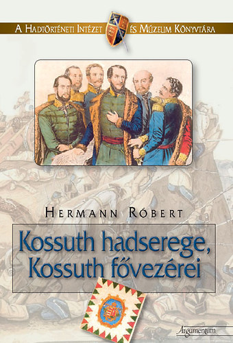 Hermann R�bert - Kossuth hadserege, Kossuth f�vez�rei