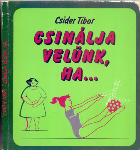 Csider Tibor, Illusztrlta: Jancs Gyrgyn - Csinlja velnk, ha...