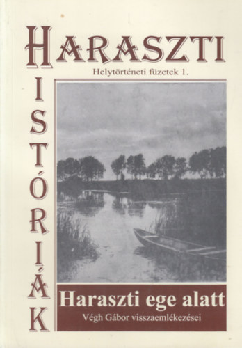 G�ll S�ndor (szerk.) - Haraszti ege alatt (V�gh G�bor visszaeml�kez�sei)- Haraszti hist�ri�k