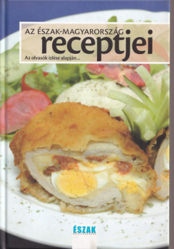 Kov�cs Enik� - Az �szak-Magyarorsz�g receptjei. - Az olvas�k �zl�se alapj�n.