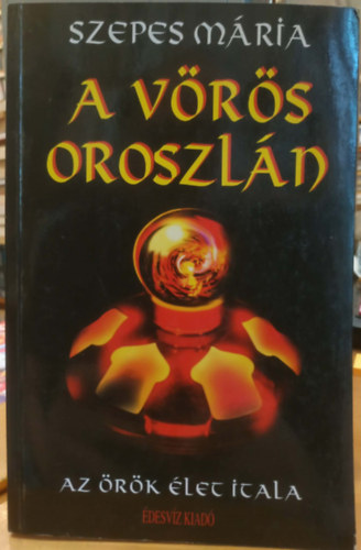 Orsi Mária (Szepes Mária) - A vörös oroszlán - Az örök élet itala (Misztikus regény)