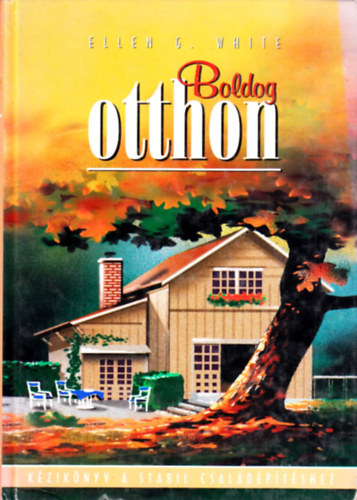 Ellen Gould White - Boldog otthon (k�zik�nyv a stabil csal�d�p�t�shez)
